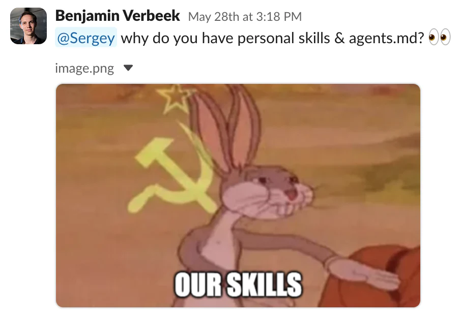 Slack screenshot: "why do you have personal skills and agents.md?" with the "OUR SKILLS" Bugs Bunny meme.