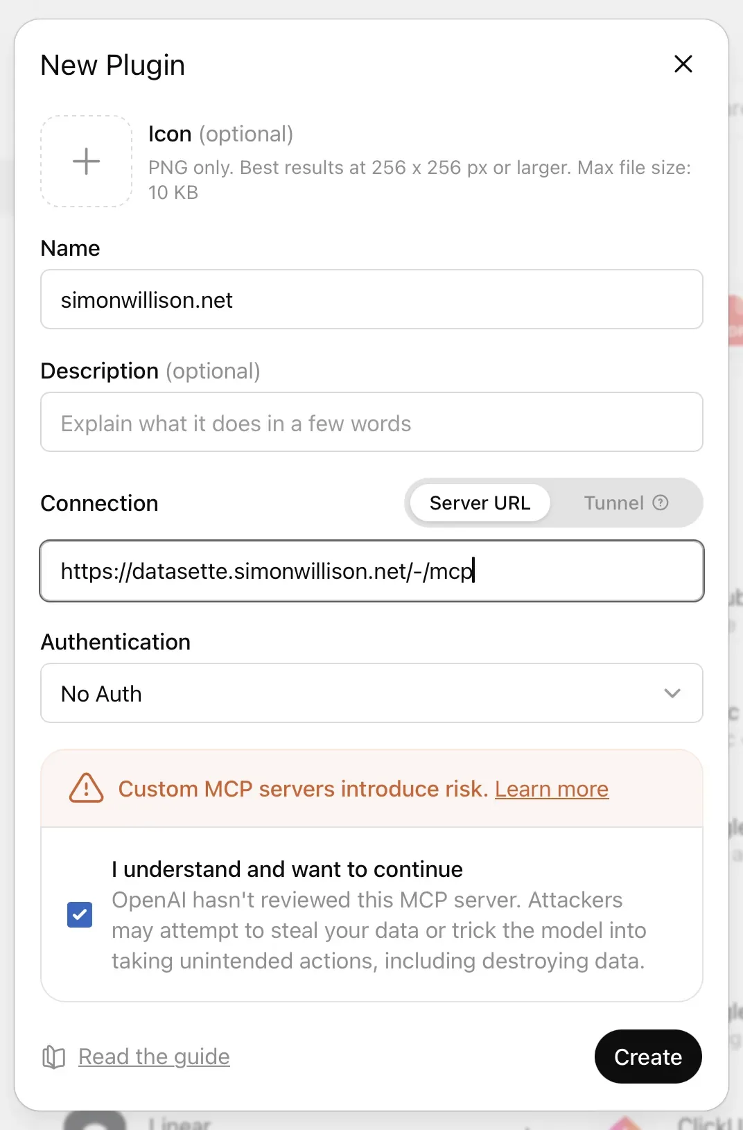 ChatGPT's "New Plugin" modal. Name is set to simonwillison.net, Description is empty, Connection is set to Server URL with https://datasette.simonwillison.net/-/mcp, and Authentication is No Auth. An orange warning says "Custom MCP servers introduce risk" and a checked box confirms "I understand and want to continue", noting OpenAI hasn't reviewed the MCP server. A Create button sits in the bottom right.